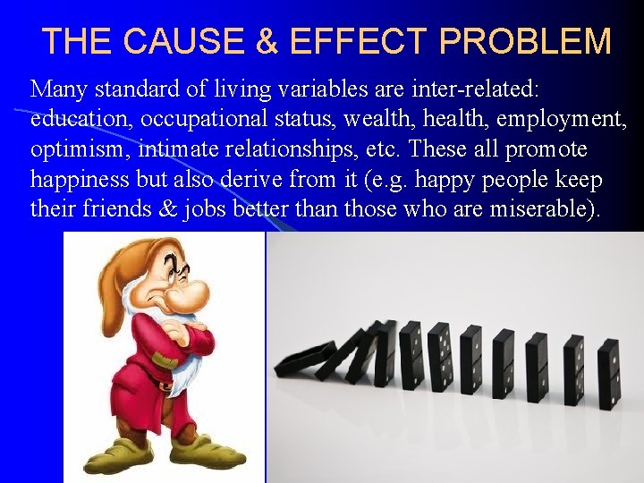 THE CAUSE & EFFECT PROBLEM Many standard of living variables are inter-related: education, occupational