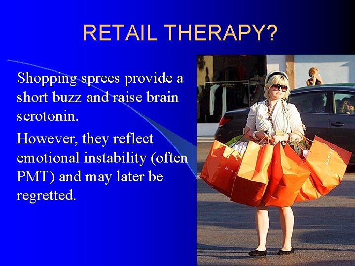 RETAIL THERAPY? Shopping sprees provide a short buzz and raise brain serotonin. However, they