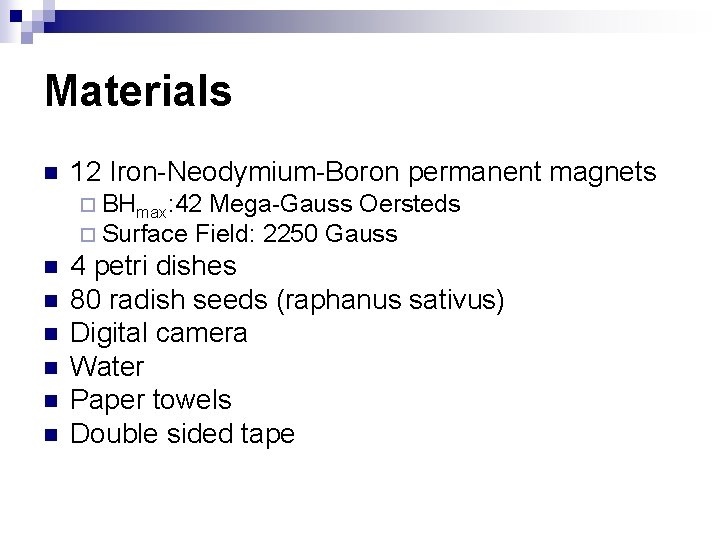 Materials n 12 Iron-Neodymium-Boron permanent magnets ¨ BHmax: 42 Mega-Gauss Oersteds ¨ Surface Field: