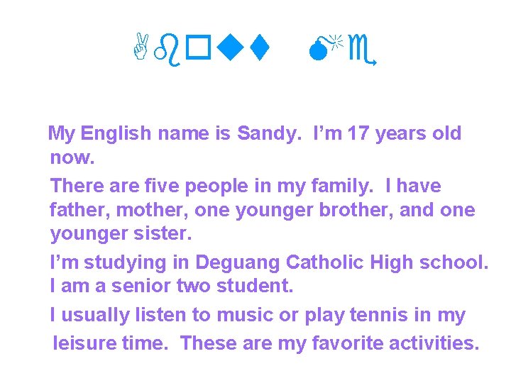 About Me My English name is Sandy. I’m 17 years old now. There are