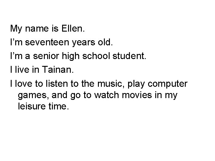 My name is Ellen. I’m seventeen years old. I’m a senior high school student.