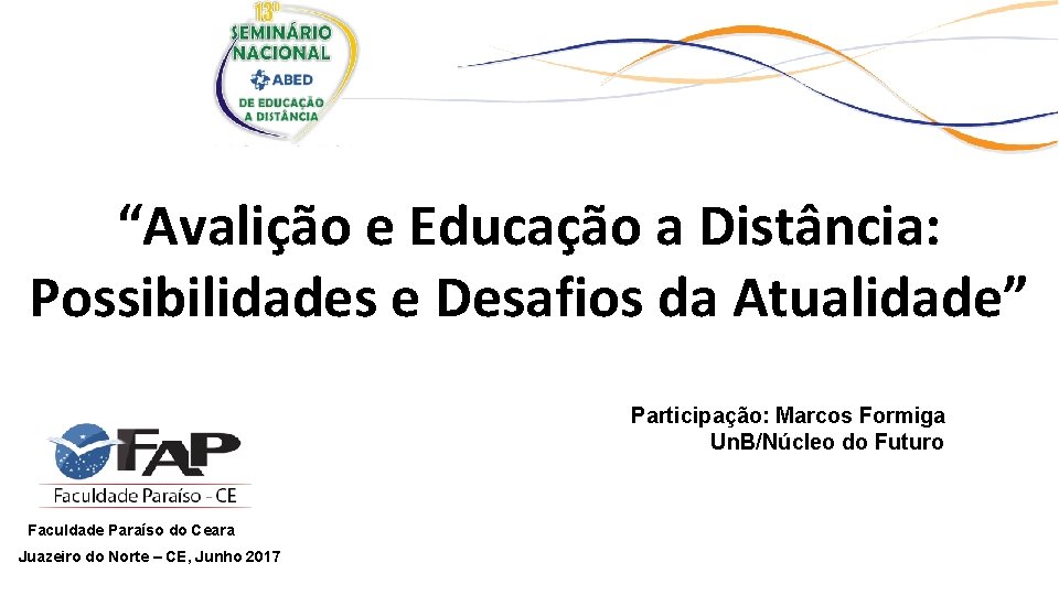 “Avalição e Educação a Distância: Possibilidades e Desafios da Atualidade” Participação: Marcos Formiga Un.