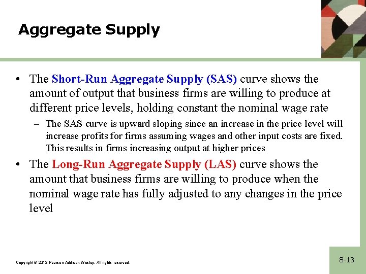 Aggregate Supply • The Short-Run Aggregate Supply (SAS) curve shows the amount of output