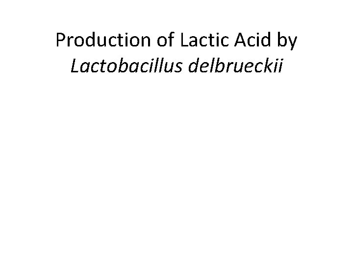 Production of Lactic Acid by Lactobacillus delbrueckii 