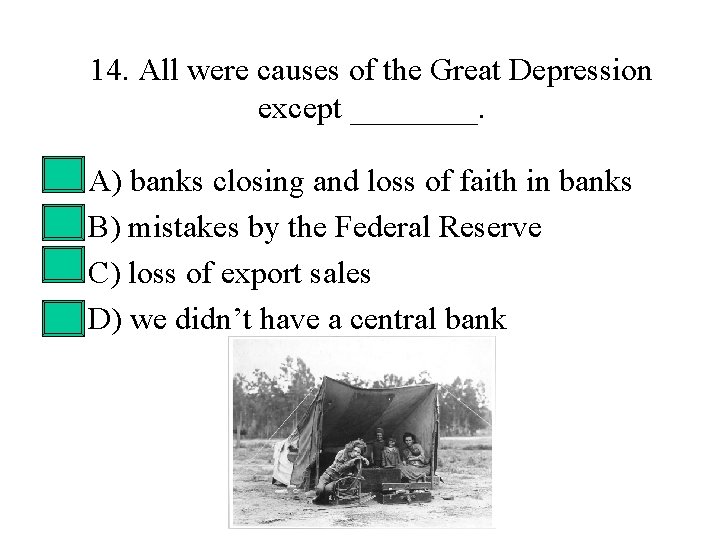 14. All were causes of the Great Depression except ____. • • A) banks