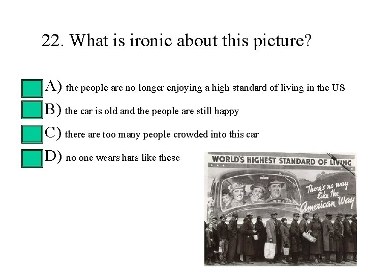 22. What is ironic about this picture? • • A) the people are no