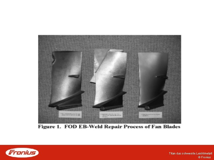 Titan das schwerste Leichtmetall © Fronius Titan das schwerste Leichtmetall © Fronius