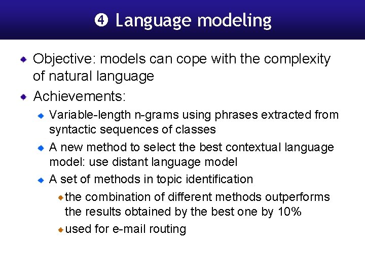  Language modeling Objective: models can cope with the complexity of natural language Achievements: