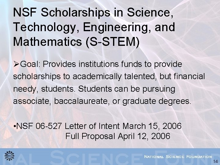NSF Scholarships in Science, Technology, Engineering, and Mathematics (S-STEM) ØGoal: Provides institutions funds to