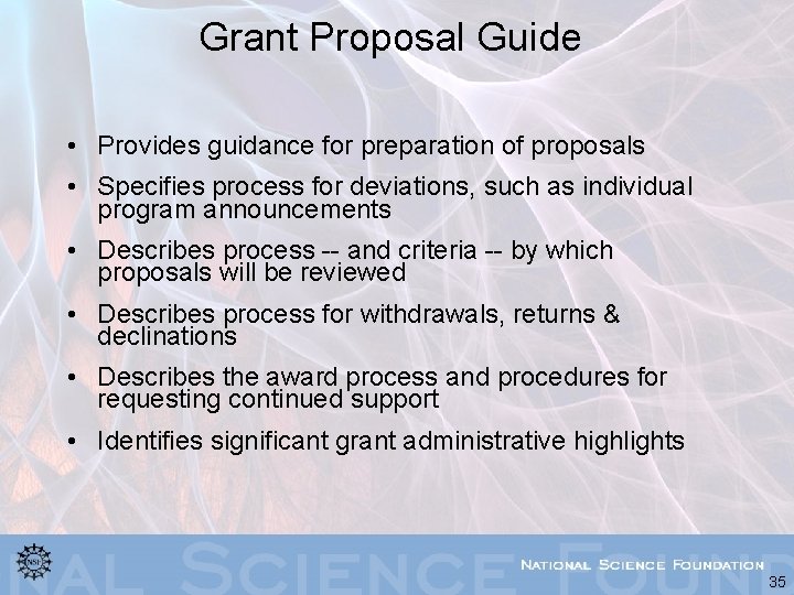 Grant Proposal Guide • Provides guidance for preparation of proposals • Specifies process for