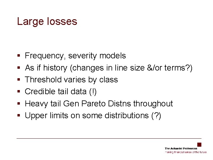 Large losses § § § Frequency, severity models As if history (changes in line