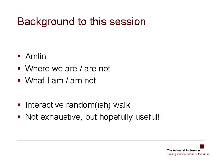 Background to this session § Amlin § Where we are / are not §