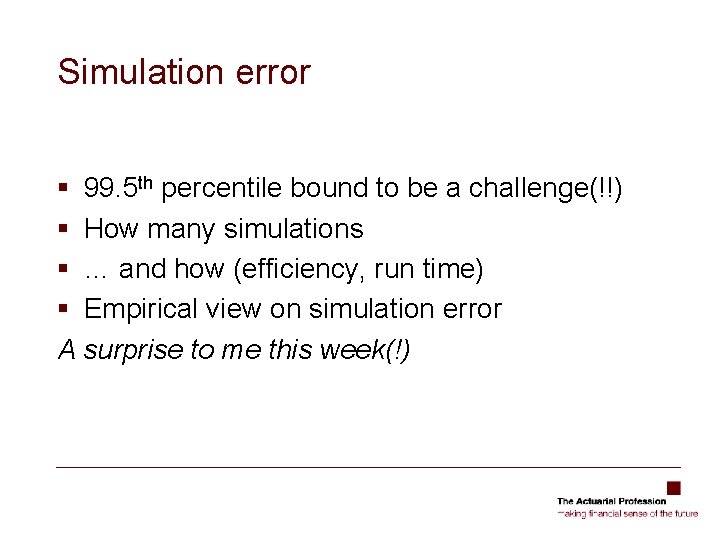 Simulation error § 99. 5 th percentile bound to be a challenge(!!) § How