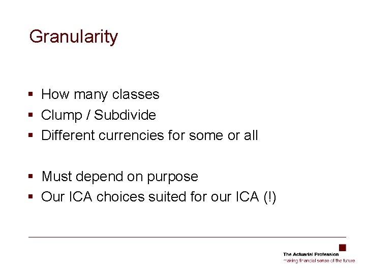 Granularity § How many classes § Clump / Subdivide § Different currencies for some