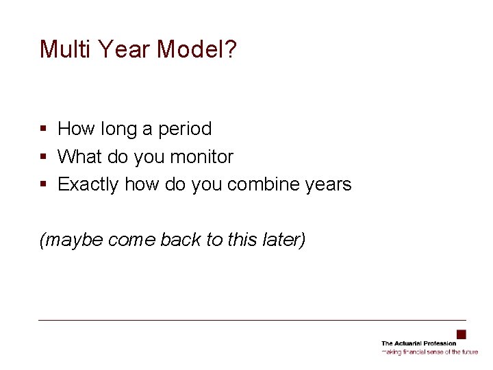 Multi Year Model? § How long a period § What do you monitor §