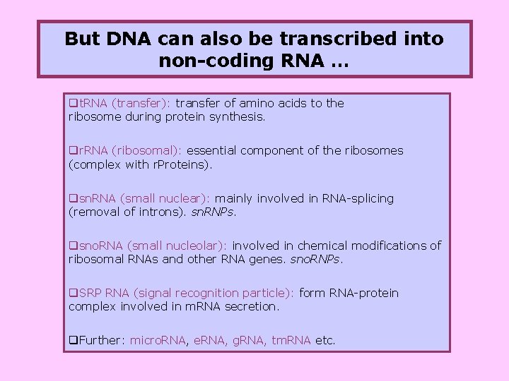 But DNA can also be transcribed into non-coding RNA … qt. RNA (transfer): transfer