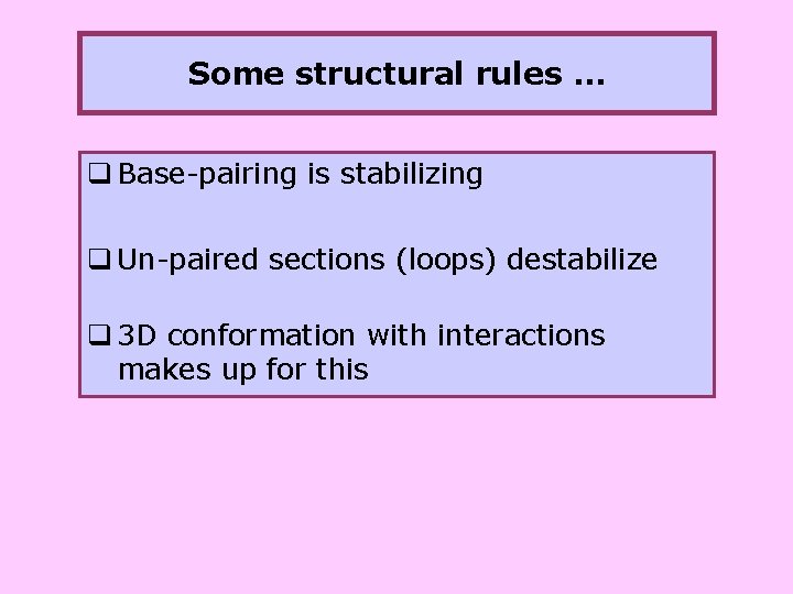 Some structural rules … q Base-pairing is stabilizing q Un-paired sections (loops) destabilize q