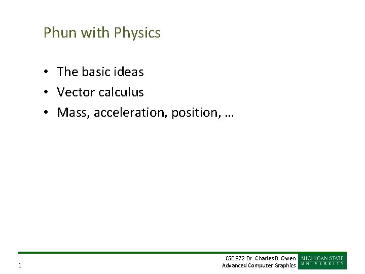 Phun with Physics • The basic ideas • Vector calculus • Mass, acceleration, position,
