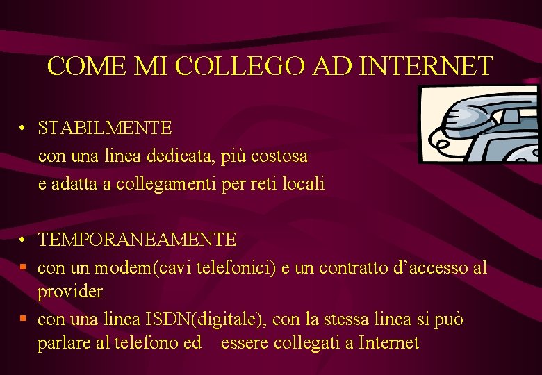 COME MI COLLEGO AD INTERNET • STABILMENTE con una linea dedicata, più costosa e