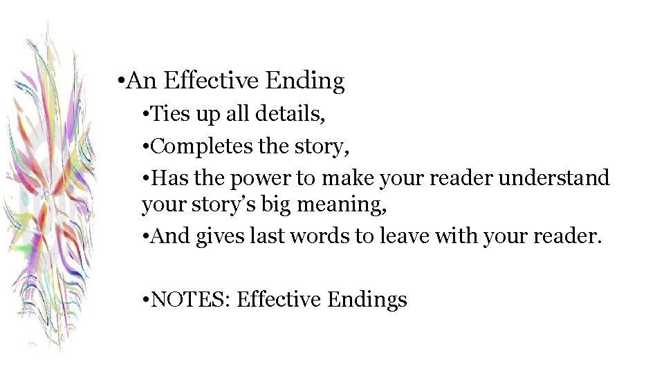  • An Effective Ending • Ties up all details, • Completes the story,