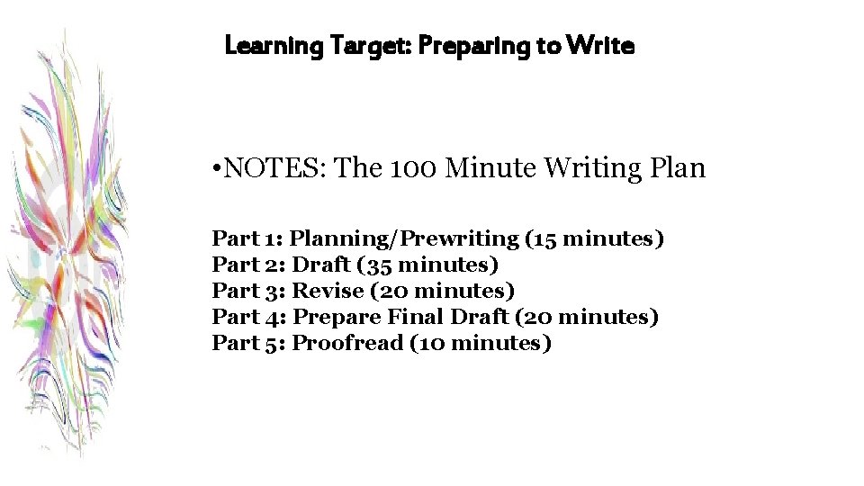 Learning Target: Preparing to Write • NOTES: The 100 Minute Writing Plan Part 1: