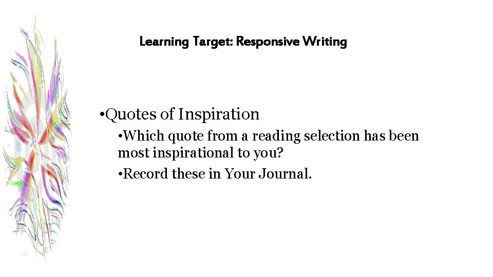 Learning Target: Responsive Writing • Quotes of Inspiration • Which quote from a reading