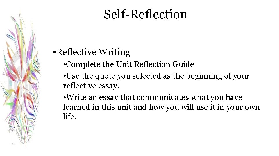 Self-Reflection • Reflective Writing • Complete the Unit Reflection Guide • Use the quote