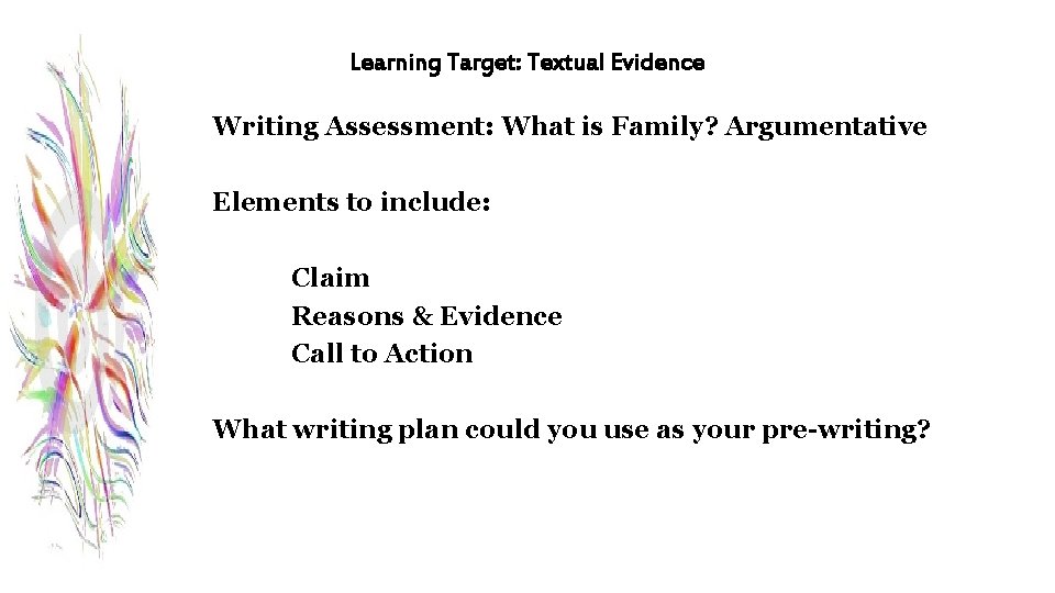 Learning Target: Textual Evidence Writing Assessment: What is Family? Argumentative Elements to include: Claim