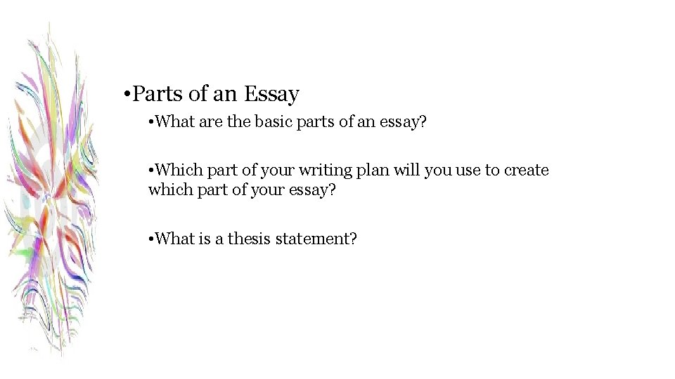  • Parts of an Essay • What are the basic parts of an