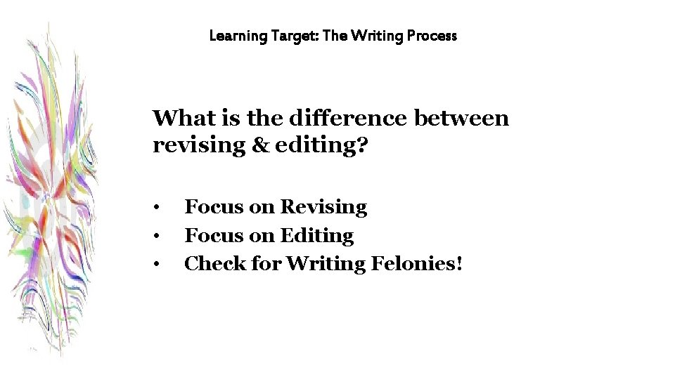 Learning Target: The Writing Process What is the difference between revising & editing? •