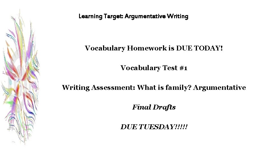 Learning Target: Argumentative Writing Vocabulary Homework is DUE TODAY! Vocabulary Test #1 Writing Assessment:
