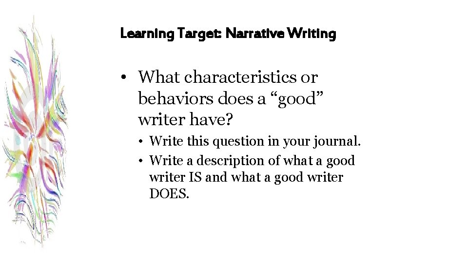 Learning Target: Narrative Writing • What characteristics or behaviors does a “good” writer have?