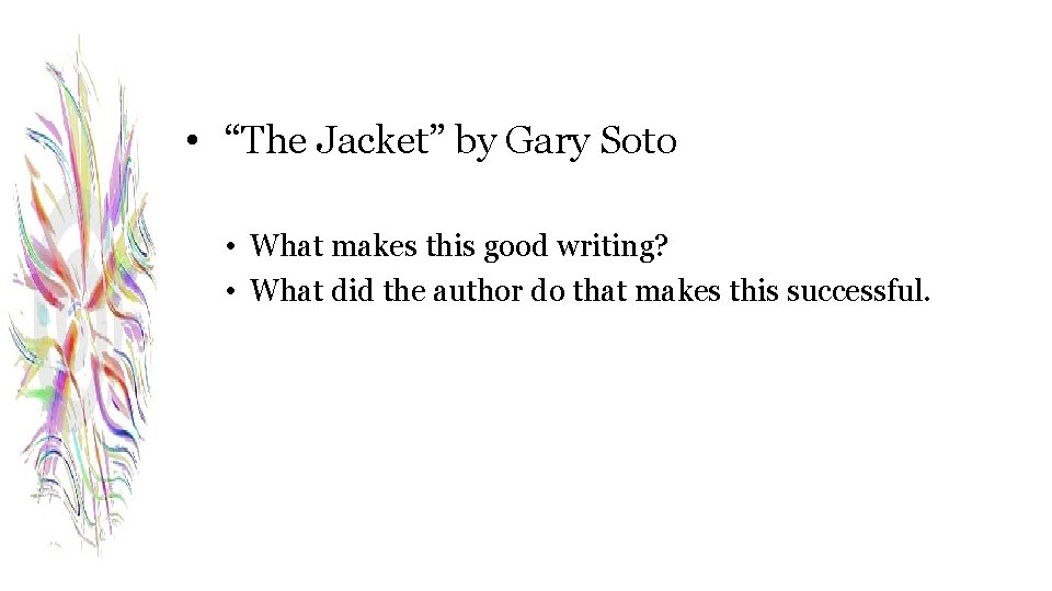  • “The Jacket” by Gary Soto • What makes this good writing? •