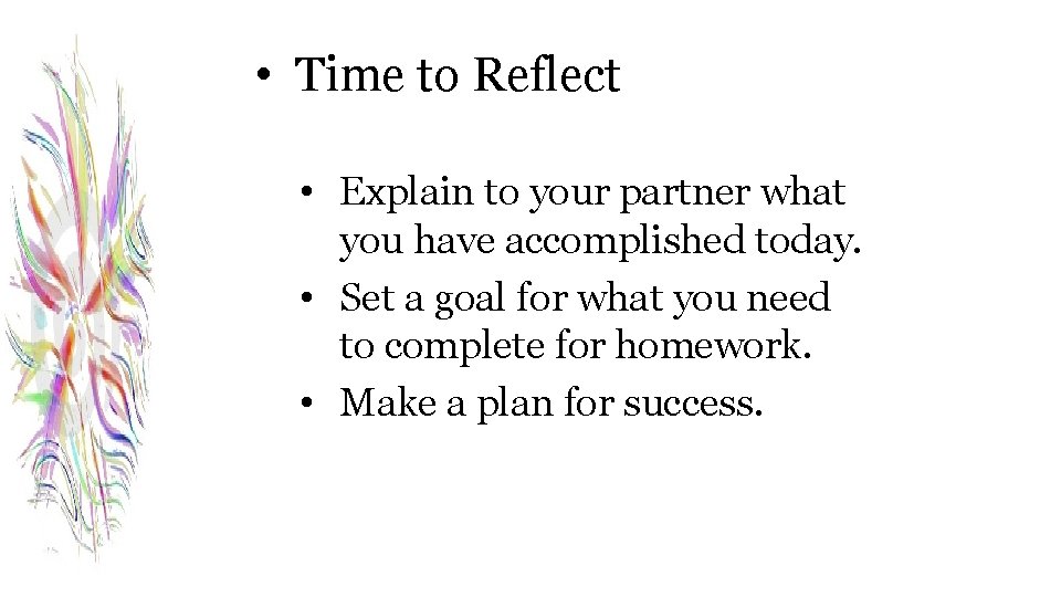  • Time to Reflect • Explain to your partner what you have accomplished