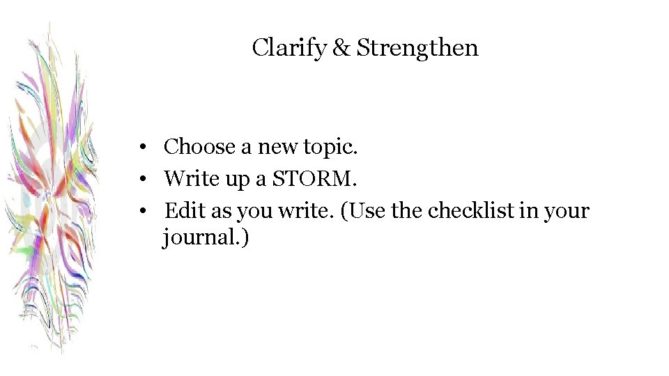 Clarify & Strengthen • Choose a new topic. • Write up a STORM. •