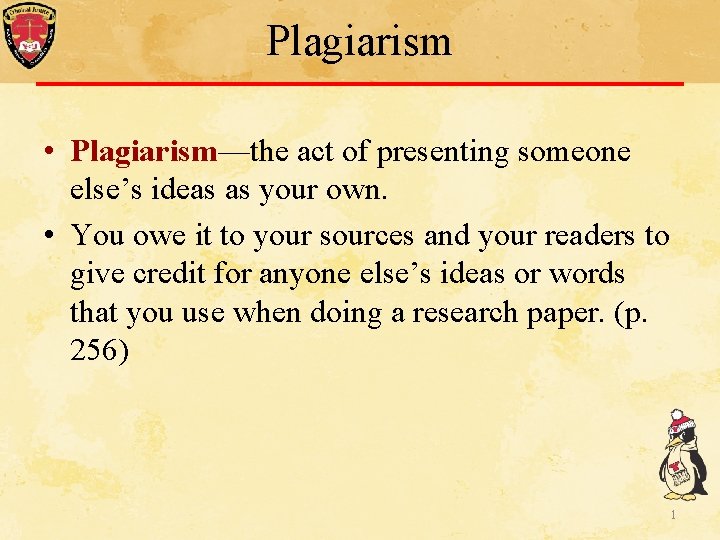 Plagiarism • Plagiarism—the act of presenting someone else’s ideas as your own. • You Plagiarism • Plagiarism—the act of presenting someone else’s ideas as your own. • You