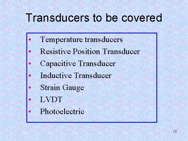 Transducers to be covered • • Temperature transducers Resistive Position Transducer Capacitive Transducer Inductive