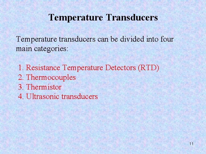 Temperature Transducers Temperature transducers can be divided into four main categories: 1. Resistance Temperature