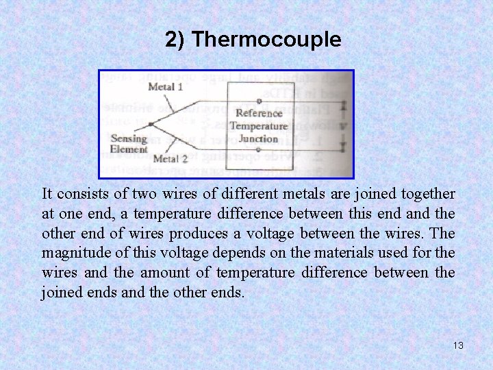 2) Thermocouple It consists of two wires of different metals are joined together at
