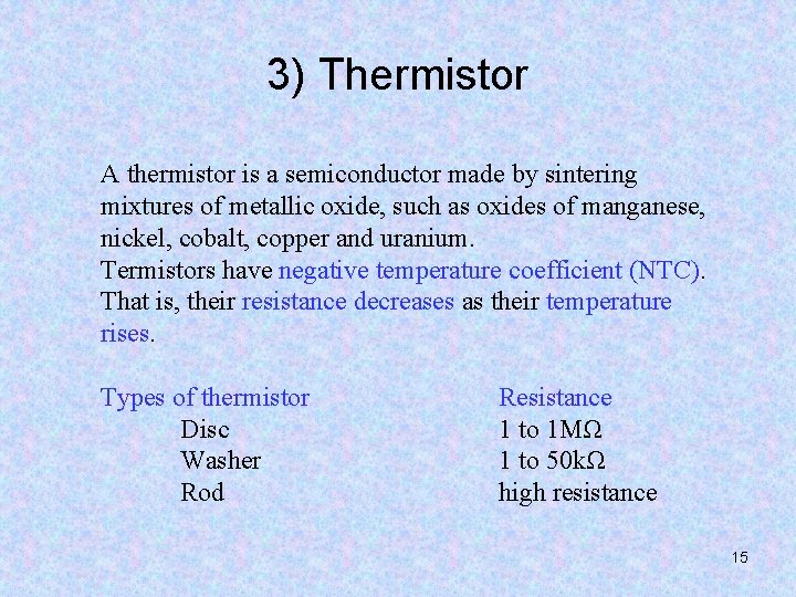 3) Thermistor A thermistor is a semiconductor made by sintering mixtures of metallic oxide,