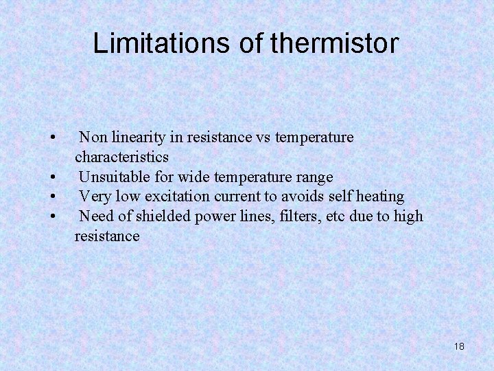 Limitations of thermistor • • Non linearity in resistance vs temperature characteristics Unsuitable for