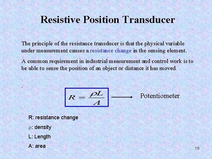 Resistive Position Transducer The principle of the resistance transducer is that the physical variable