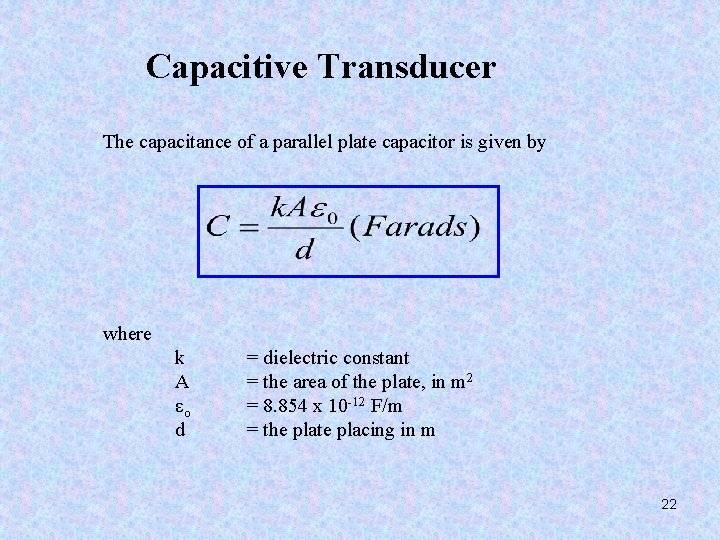Capacitive Transducer The capacitance of a parallel plate capacitor is given by where k