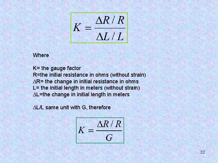 Where K= the gauge factor R=the initial resistance in ohms (without strain) ∆R= the