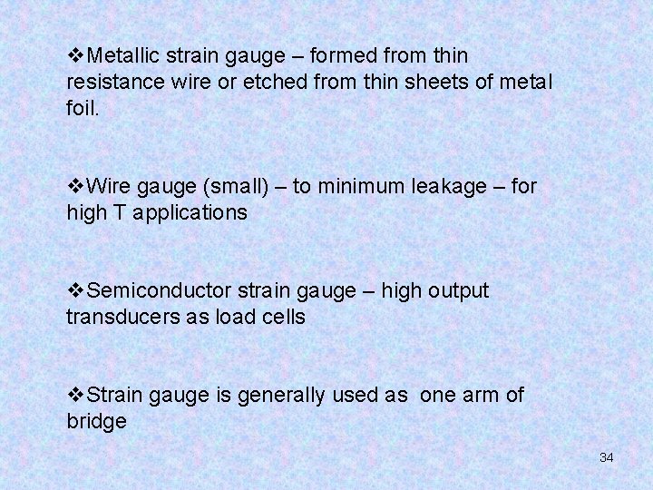 v. Metallic strain gauge – formed from thin resistance wire or etched from thin