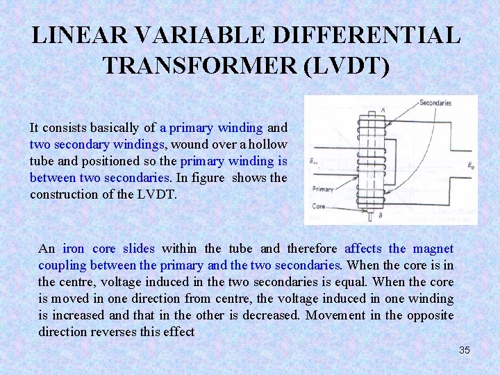 LINEAR VARIABLE DIFFERENTIAL TRANSFORMER (LVDT) It consists basically of a primary winding and two