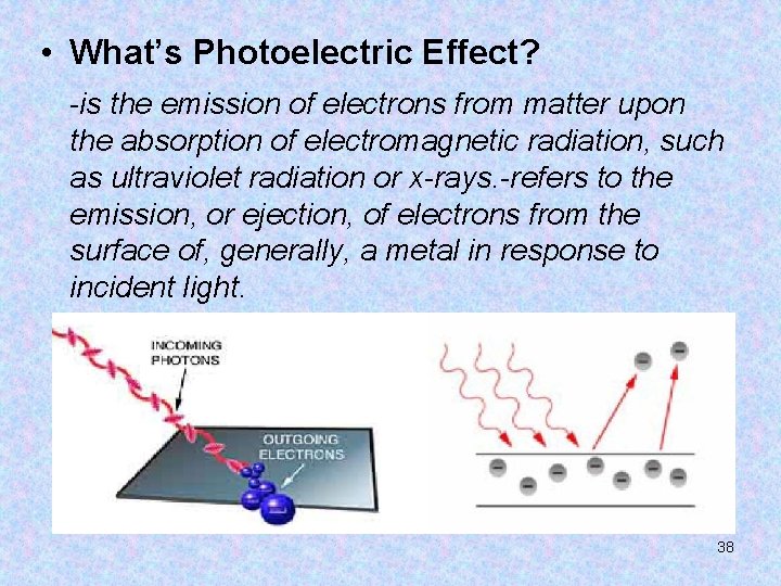  • What’s Photoelectric Effect? -is the emission of electrons from matter upon the