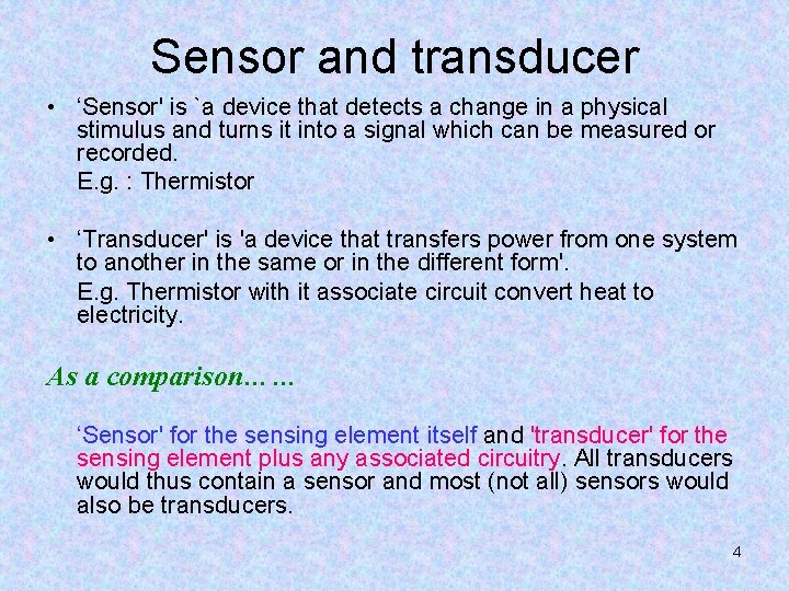 Sensor and transducer • ‘Sensor' is `a device that detects a change in a