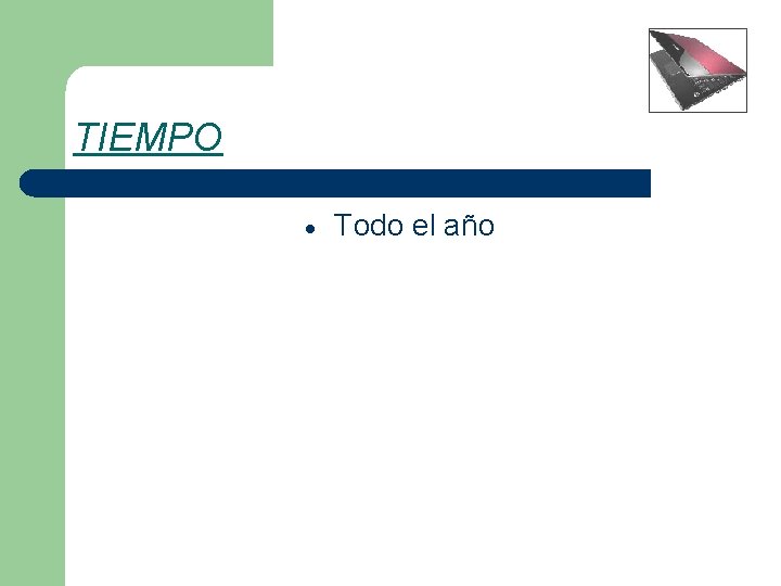 TIEMPO Todo el año 
