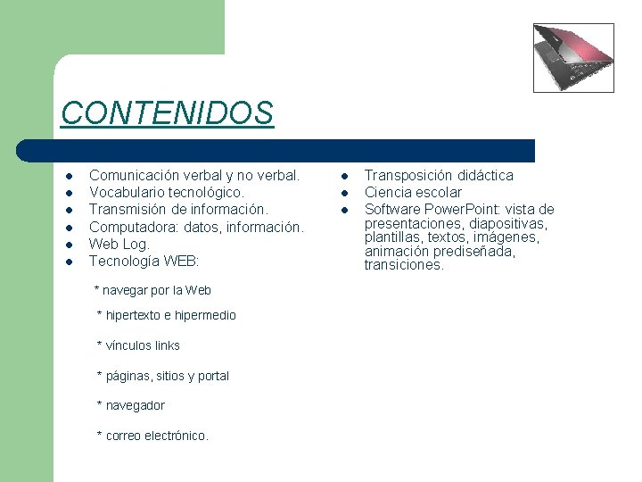CONTENIDOS l l l Comunicación verbal y no verbal. Vocabulario tecnológico. Transmisión de información.
